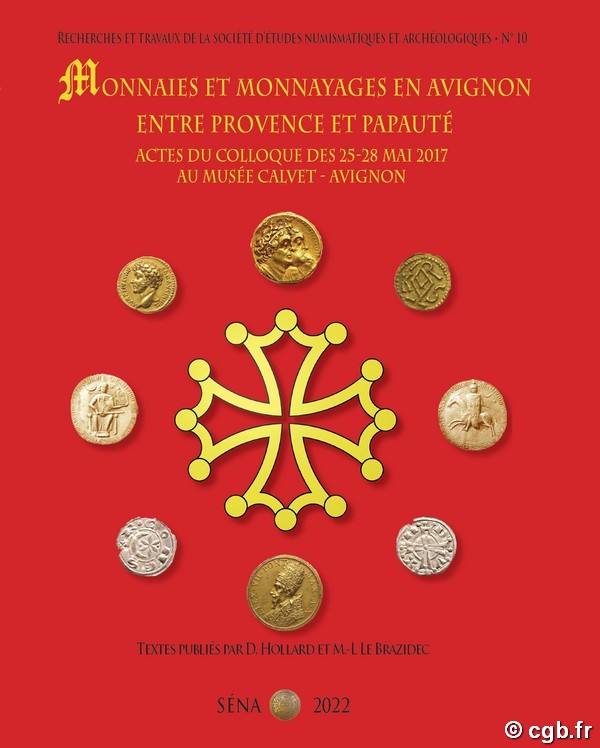 Monnaies et monnayages en Avignon entre Provence et Papauté - Actes du colloque des 25-28 mai 2017 au Musée Calvet - Avignon - RTSENA n°10 collectif