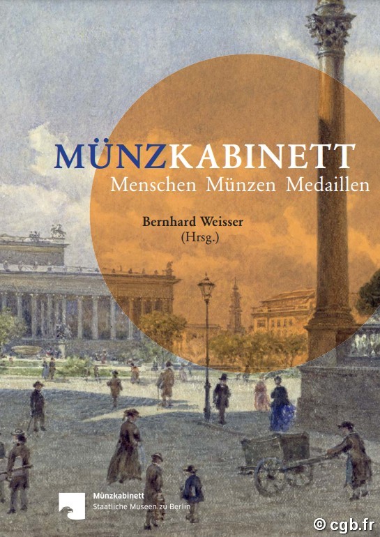 Münzkabinett – Menschen, Münzen, Medaillen sous la direction de Bernhard WEISSER