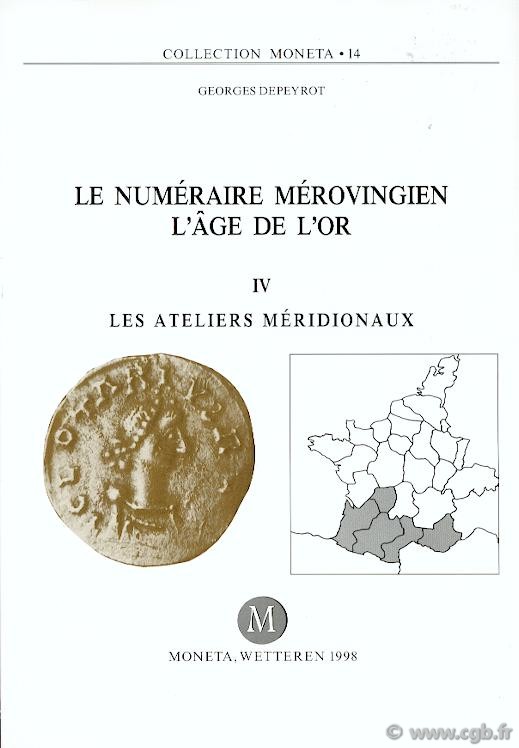 Le Numéraire Mérovingien, l âge de l or, IV, Les ateliers méridionaux, Moneta 14 DEPEYROT Georges