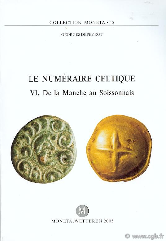 Le Numéraire Celtique VI, De la Manche au Soissonnais, Moneta 45 DEPEYROT G.