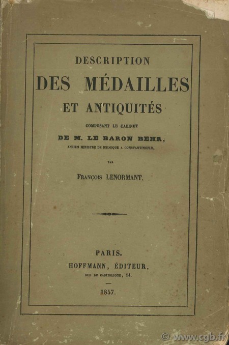 Description des médailles et Antiquités compoasant le cabinet de M. le Baron Behr LENORMANT F.
