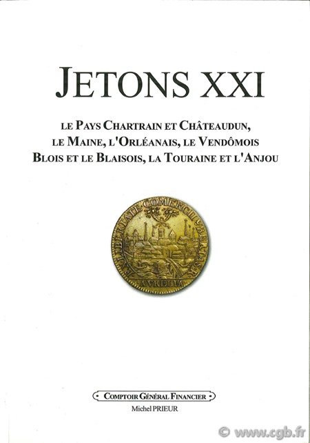 JETONS 21 - centre ouest de la France : le pays Chartrain et Châteaudun, le Maine, l Orléanais, le Vendômois, Blois et le Blaisois, la Touraine et l Anjou PRIEUR M.