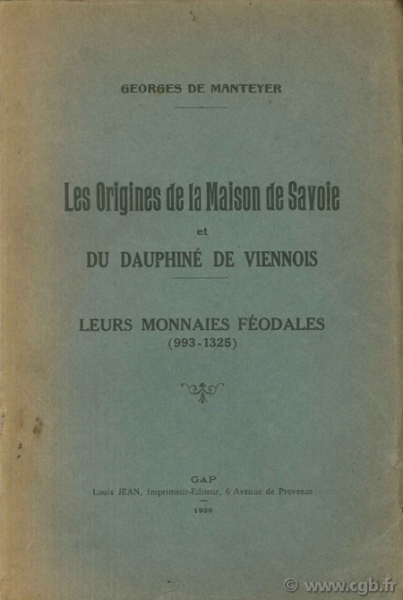 Les origines de la Maison de Savoie et du Dauphiné de Viennois, leurs monnaies féodales (993-1325) De Manteyer G.