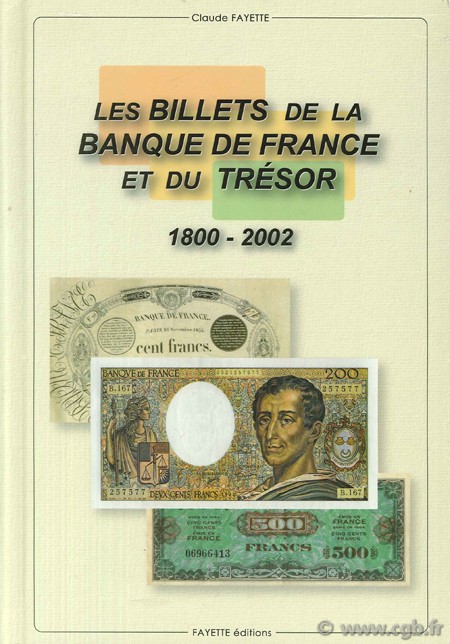 Les billets de la Banque de France et du Trésor, 1800-2002 - Édition 2004 FAYETTE Claude, préface de Jean-Claude TRICHET