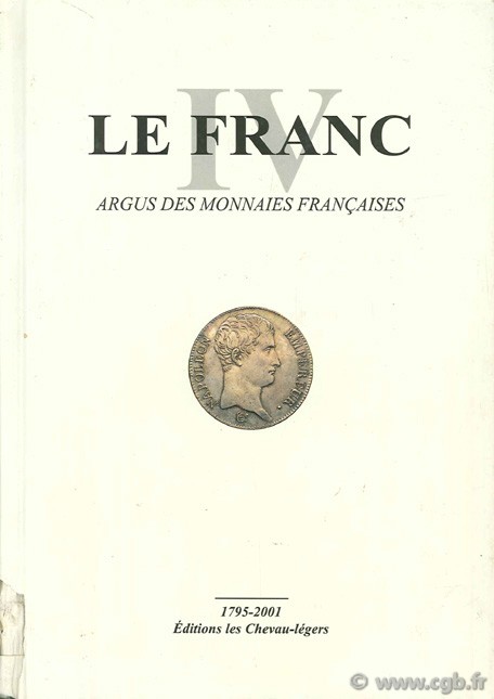 LE FRANC IV, les monnaies Françaises 1795-2001 DIOT Daniel, KONTOS Emmanuel, PRIEUR Michel, SCHMITT Laurent