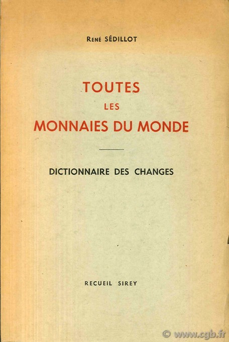 Toutes les monnaies du monde. Dictionnaire des changes. SÉDILLOT R.