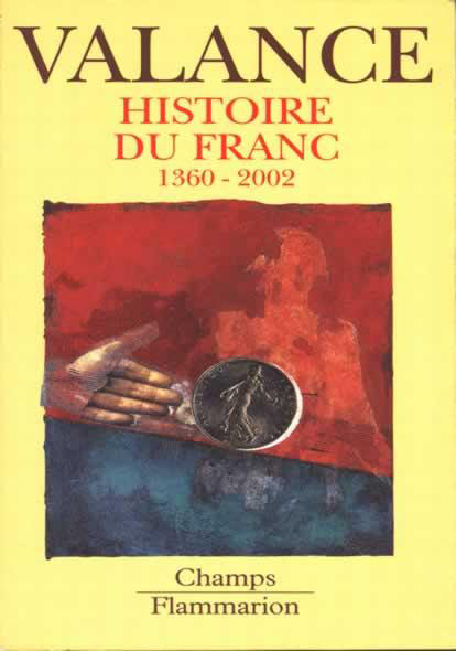 Histoire du Franc, 1360-2002 VALANCE G.