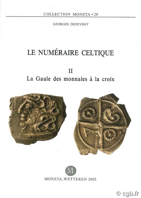 Le Numéraire Celtique II, La Gaule des monnaies à la croix, Moneta 28 DEPEYROT G.