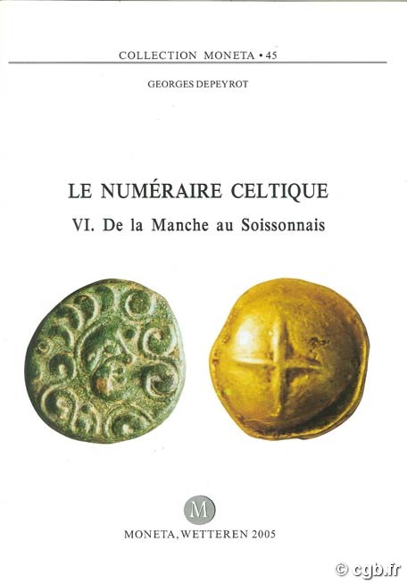 Le Numéraire Celtique VI, De la Manche au Soissonnais, Moneta 45 DEPEYROT G.