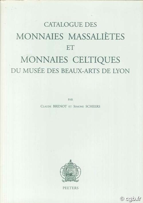 Catalogue des monnaies massaliètes et monnaies celtiques du musée des beaux-arts de Lyon BRENOT C.,SCHEERS S.
