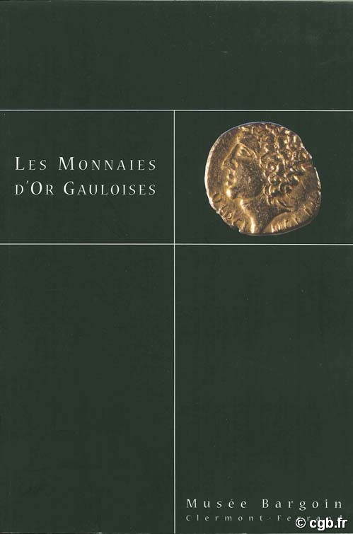 Les monnaies d or gauloises du musée Bargoin de Clermont-Ferrand FISCHER B.