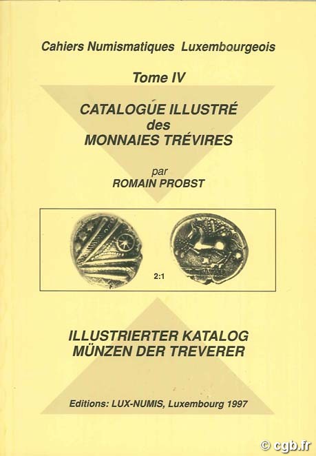 Catalogue illustré des monnaies trévires, Cahiers Numismatiques Luxembourgeois, tome IV PROBST R.