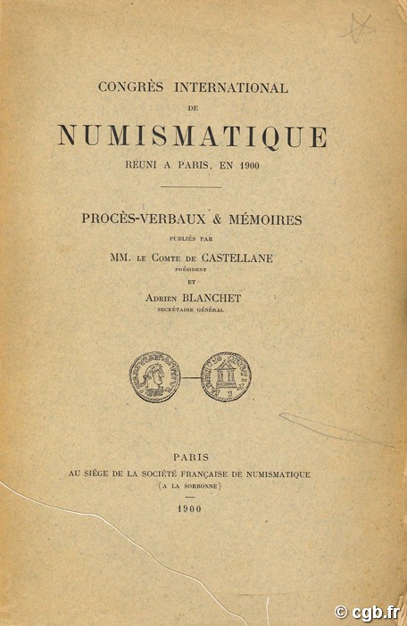 Congrès international de numismatique réuni à Paris, en 1900
Procès-verbaux & Mémoires Mr le Comte de CASTELLANE, BLANCHET A.
