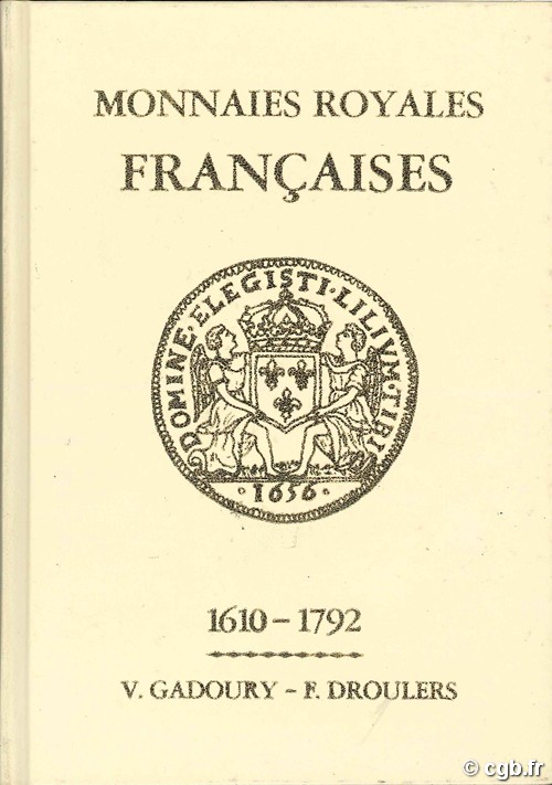 Monnaies royales françaises de Louis XIII à Louis XVI 1610-1792. Cuivre Billon Argent Or V.GADOURY - F.DROULERS