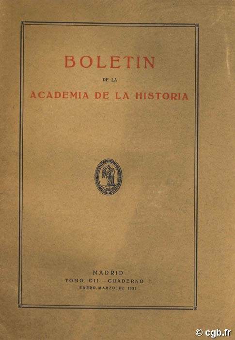 Boletin de la academia de la historia - Tomo CII - Guaderno I - Enero Marzo de 1933 Collectif