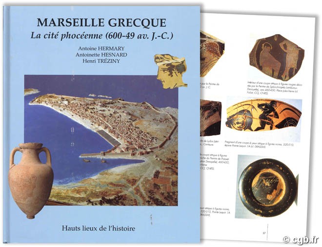Marseille grecque, la cité phocéenne (600- 49 av. J.-C.) HERMARY Antoine, HESNARD Antoinette, TRÉZINY Henri