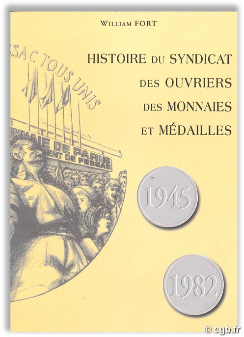 Histoire du syndicat des ouvriers des monnaies et médailles 1945-1982 FORT W