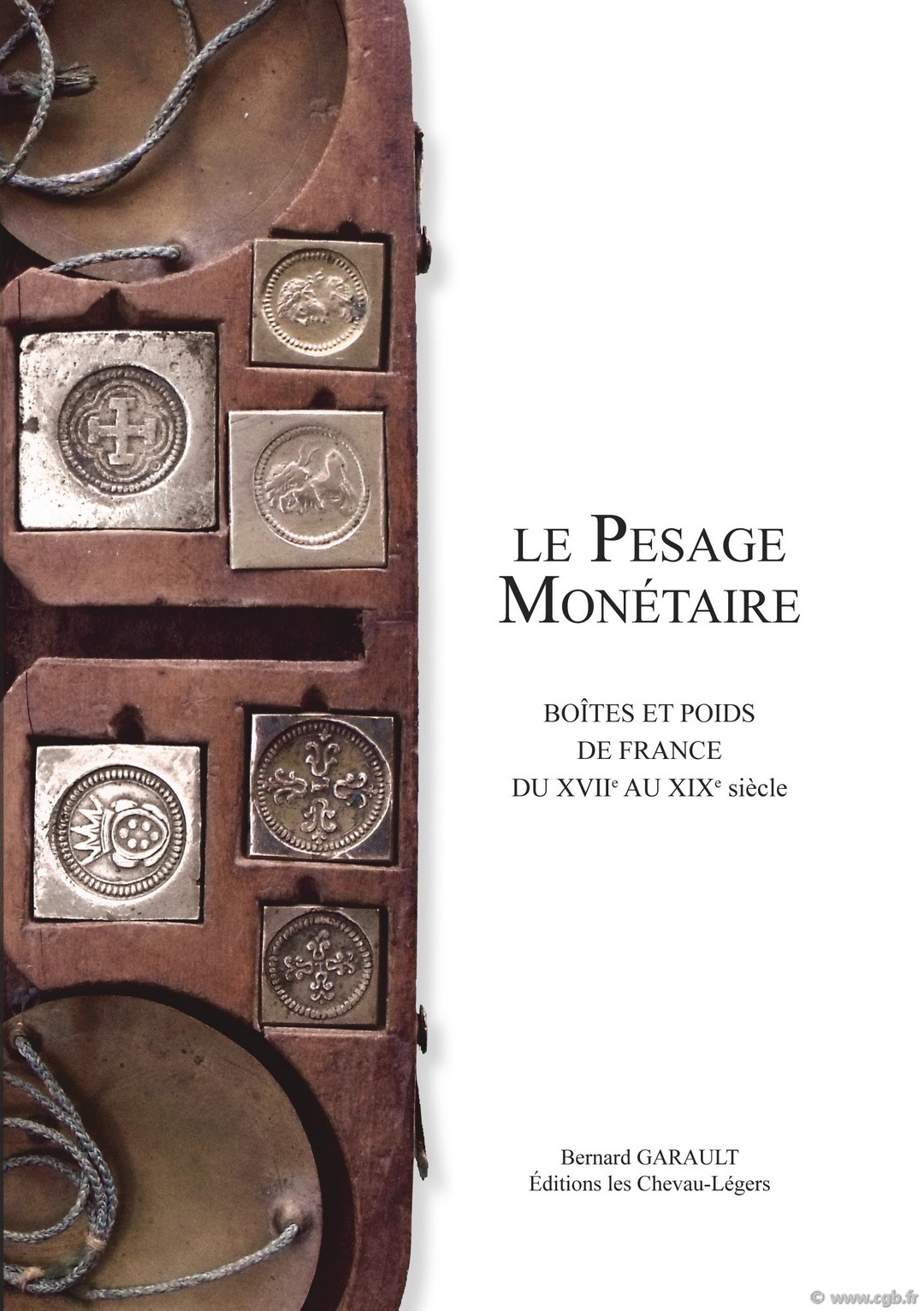 Le Pesage Monétaire, Boîtes et poids de France du XVIIe au XIXe siècle GARAULT B.