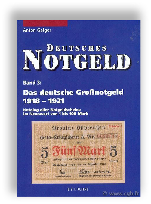 Deutsches Notgeld, Band 3 : Das deutsche Großnotgeld 1918 - 1921 - Katalog aller Notgeldscheine im Nennwert von 1 bis 100 Mark GEIGER A.