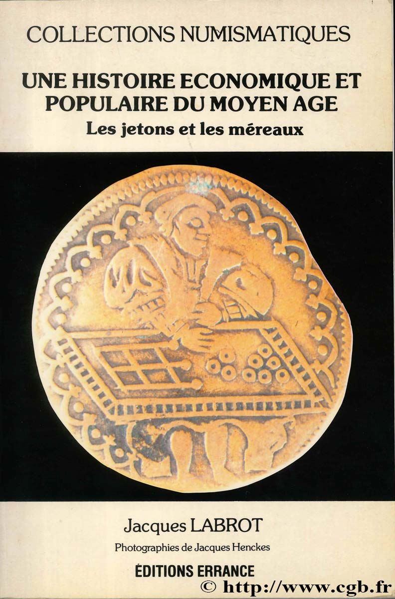 Une histoire économique et populaire du Moyen-Age : les jetons et méreaux LABROT J., HENCKES J.