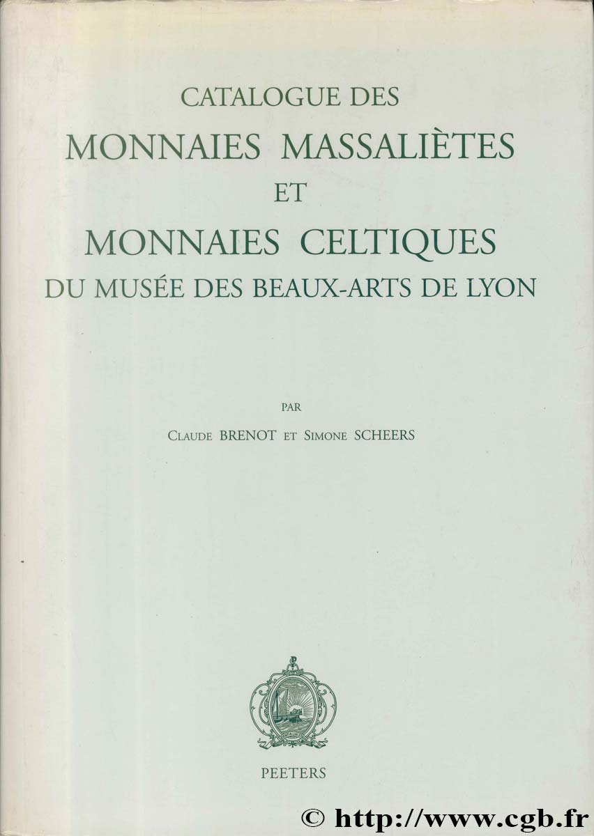 Catalogue des monnaies massaliètes et monnaies celtiques du musée des beaux-arts de Lyon BRENOT C.,SCHEERS S.