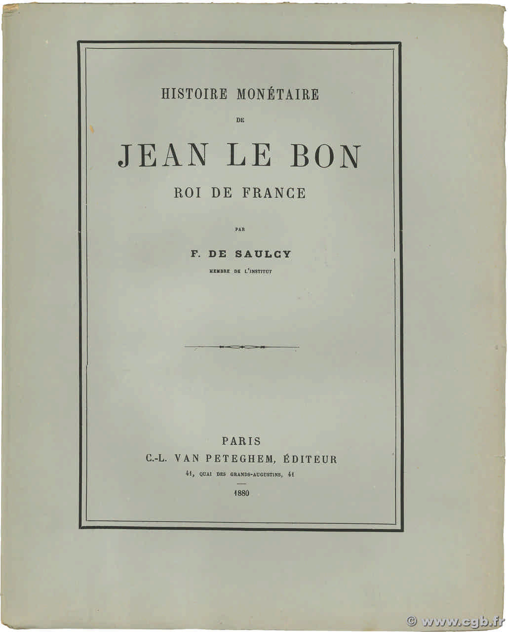 Histoire monétaire de Jean le Bon, roi de France SAULCY F. de