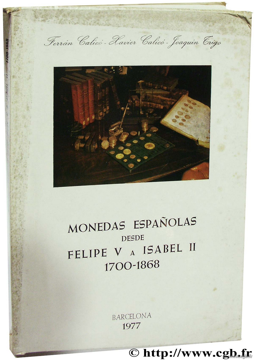 Monedas Españolas desde Felipe V a Isabel II (1700-1868) CALICÓ F., CALICÓ X., TRIGO J.
