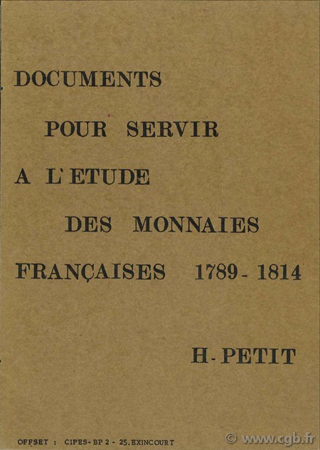 Documents pour servir à l étude des monnaies françaises 1789 - 1814 PETIT H.