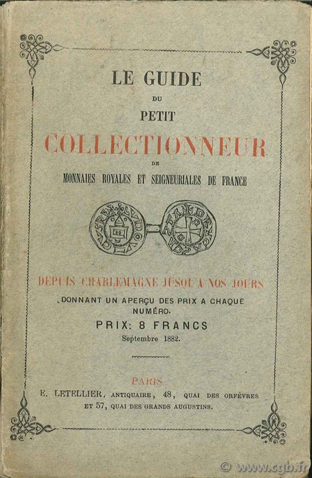 Le guide du petit collectionneur de monnaies royales et seigneuriales de France depuis Charlemagne jusqu à nos jours LETELLIER F.