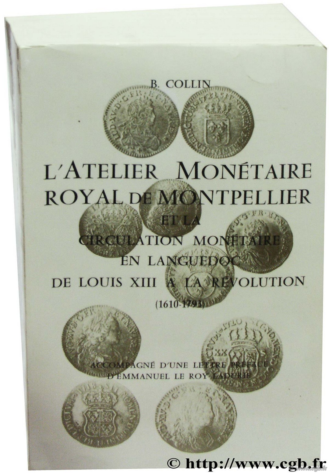 L atelier monétaire royal de Montpellier et la circulation monétaire en Languedoc Louis XIII à la Révolution COLLIN B.