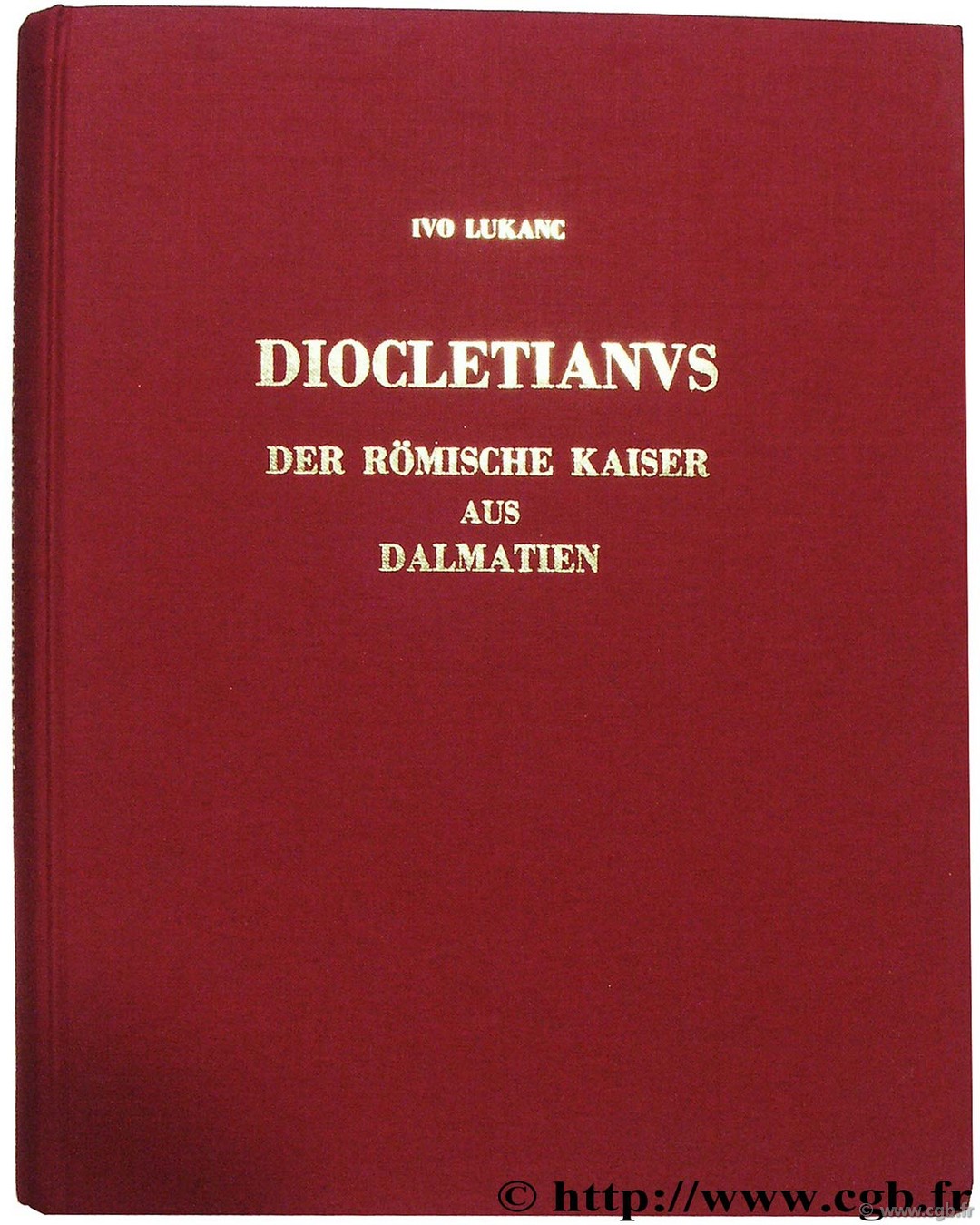 Diocletianus der Römische Kaiser aus Dalmatien LUKANC I.