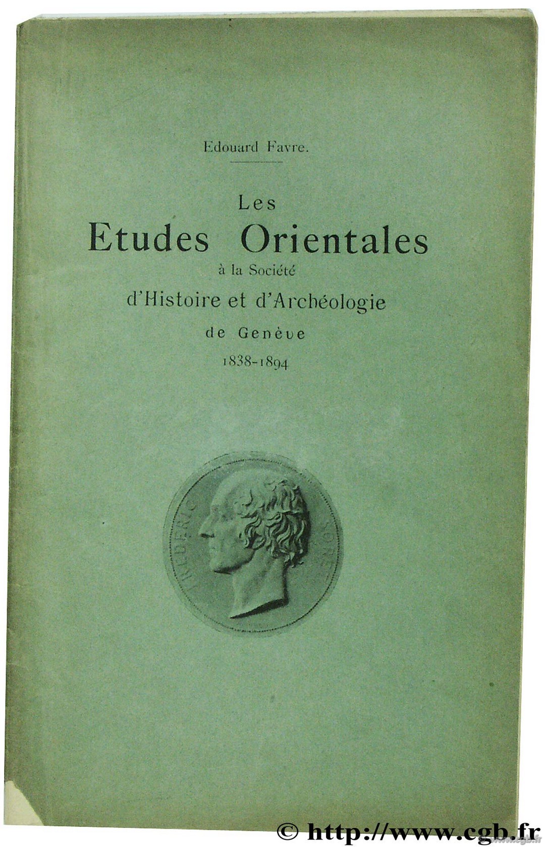 Les Etudes Orientales à la société d Histoire et d Archéologie de Genève 1838-1894 FAVRE E.