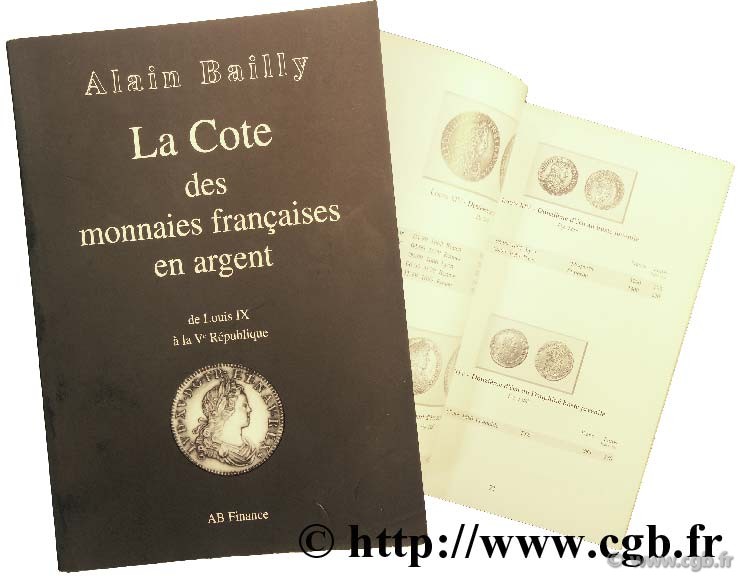 La cote des monnaies françaises en argent de Louis IX à la Vème République BAILLY A.