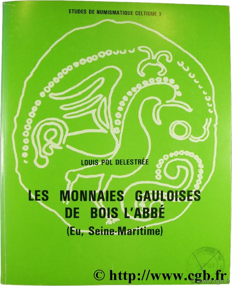 Les monnaies gauloises de Bois l Abbé (Eu, Seine Maritime) DELESTREE L.-P.