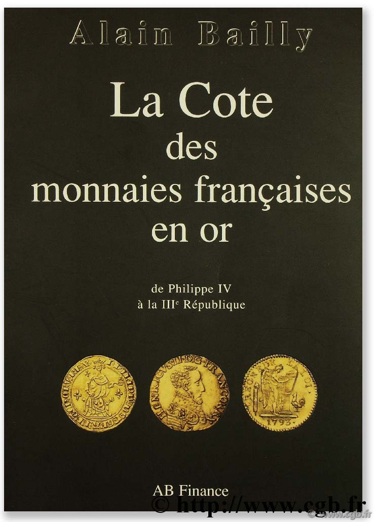La cote des monnaies françaises en or (de Philippe IV à la IIIème République) BAILLY A.