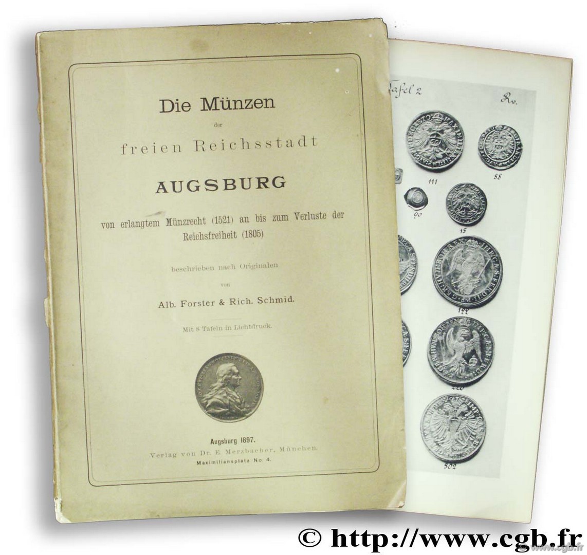 Die Münzen der freien Reichsstadt Augsburg von erlangtem Münzrecht (1521) an bis zum Verluste der Reichsfreiheit (1805) FORSTER A., SCHMID R.