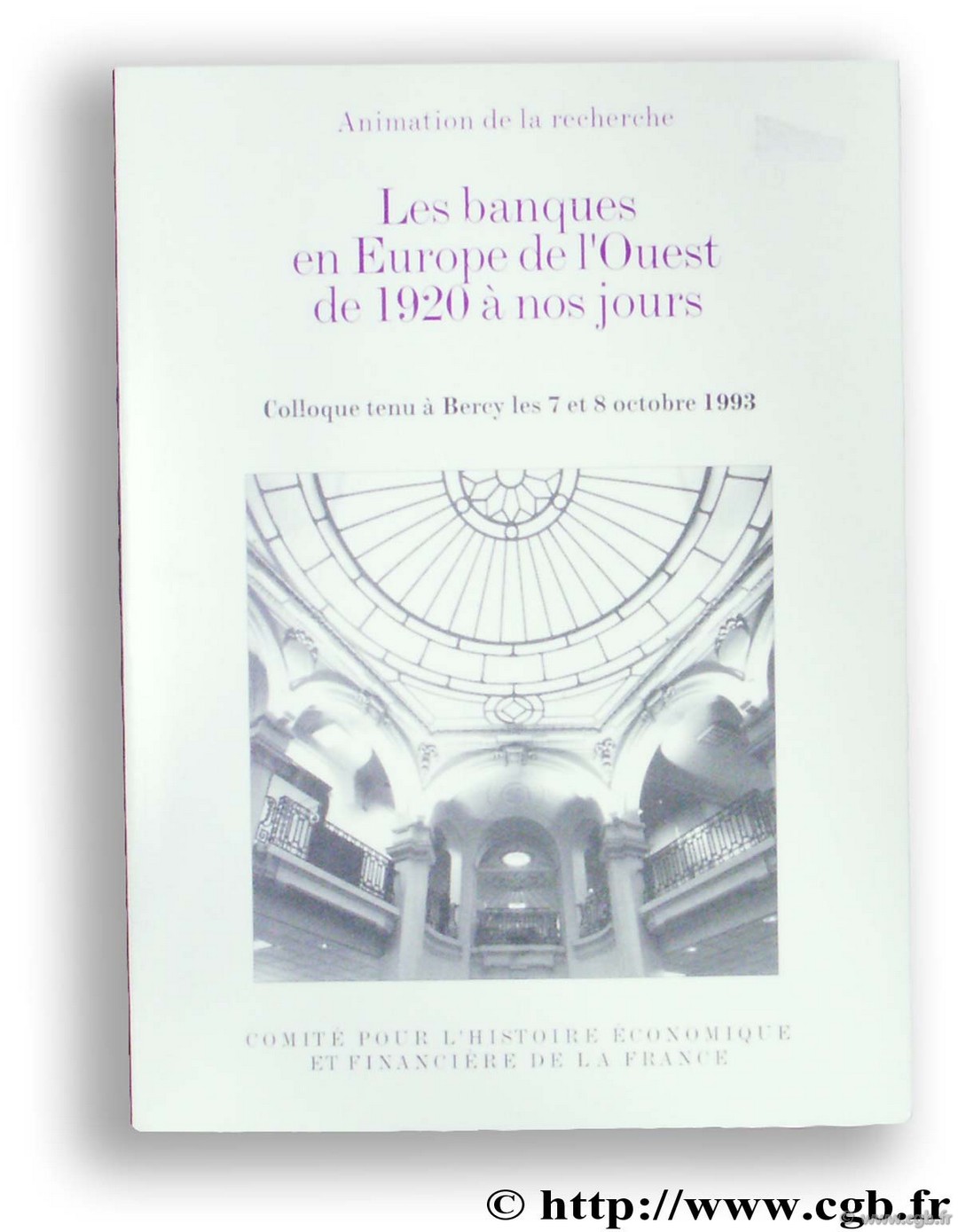 Les banques en Europe de l Ouest de 1920 à nos jours. Colloque tenu à Bercy les 7 et 8 octobre 1993 