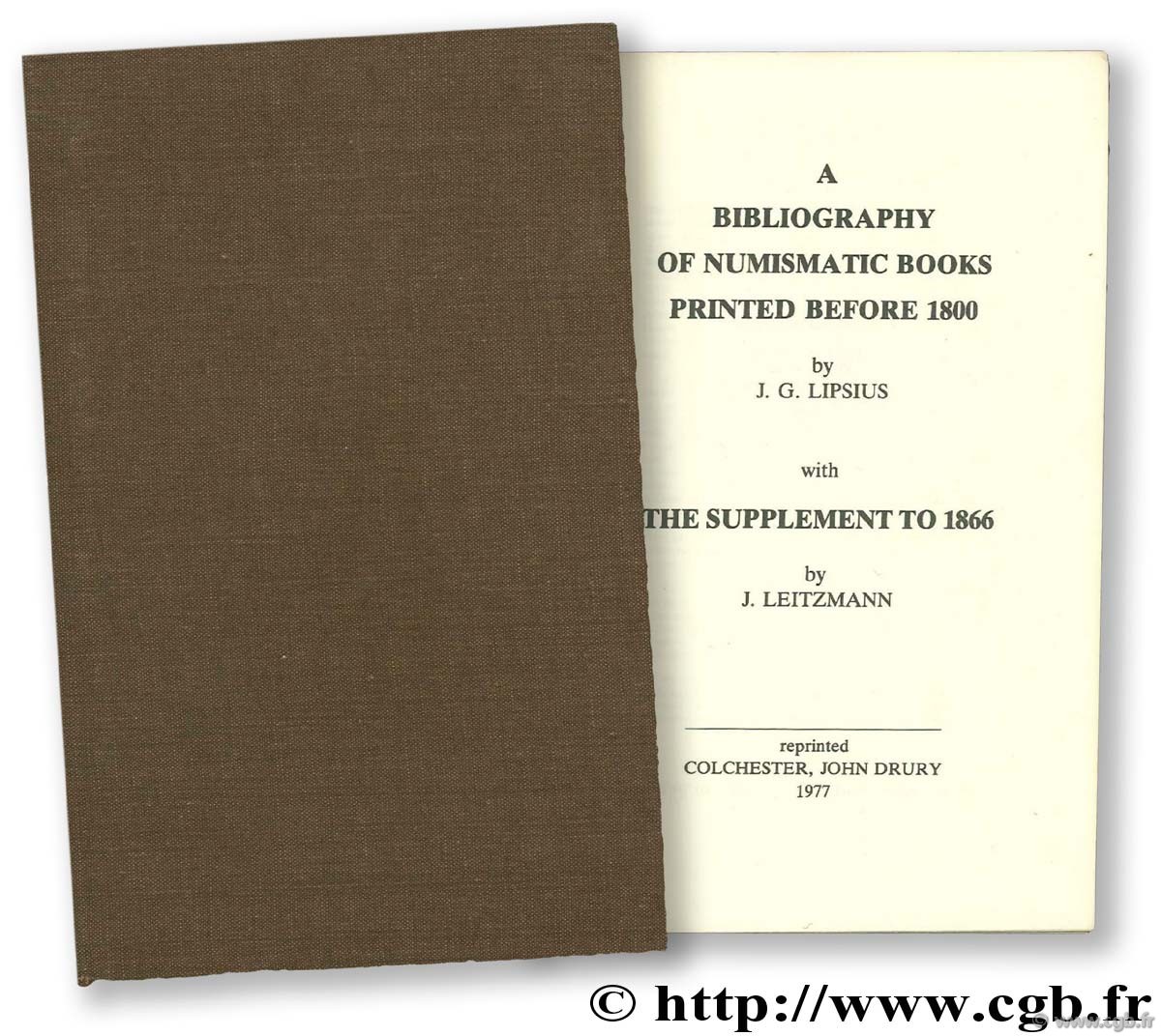 A bibliography of Numismatic Books printed before 1800, with the Supplement to 1866 (en latin) (Bibliotheca numaria) LEITZMANN J., LIPSIUS J.-G. 