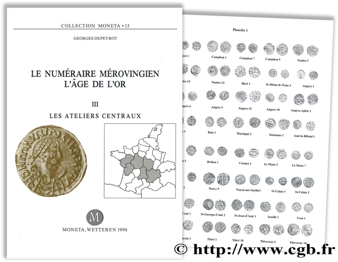 Le Numéraire Mérovingien, l âge de l or - III : Les ateliers centraux - Moneta 13 DEPEYROT G.