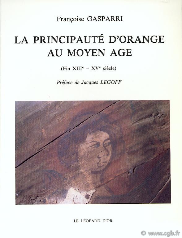 La Principauté d Orange au Moyen Age (fin XIIIe - XVe siècle) GASPARRI Françoise