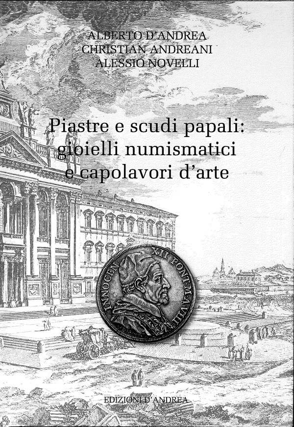 La piastra e lo scudo papali : gioielli numismatici ed opere d arte D ANDREA Alberto, ANDREANI Christian, NOVELLI Alessio