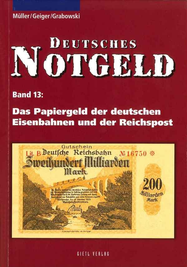 Das papiergeld der deutschen Eisenbahnen und der Reichspost - Deutsches Notgeld Band 13 MÜLLER Manfred, GEIGER Anton, GRABOWSKI Hans-Ludwig