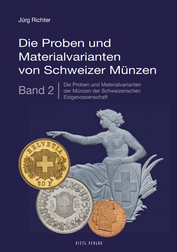 Die Proben und Materialvarianten von Schweizer Münzen, Band 2 - 
Die Proben und Materialvarianten der Münzen der Schweizerischen Eidgenossenschaft ab 1850 RICHTER Jürg