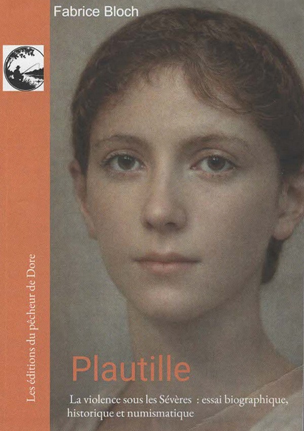 Plautille, la violence sous les Sévères : essaibibliographique, historique et numismatique BLOCH Fabrice