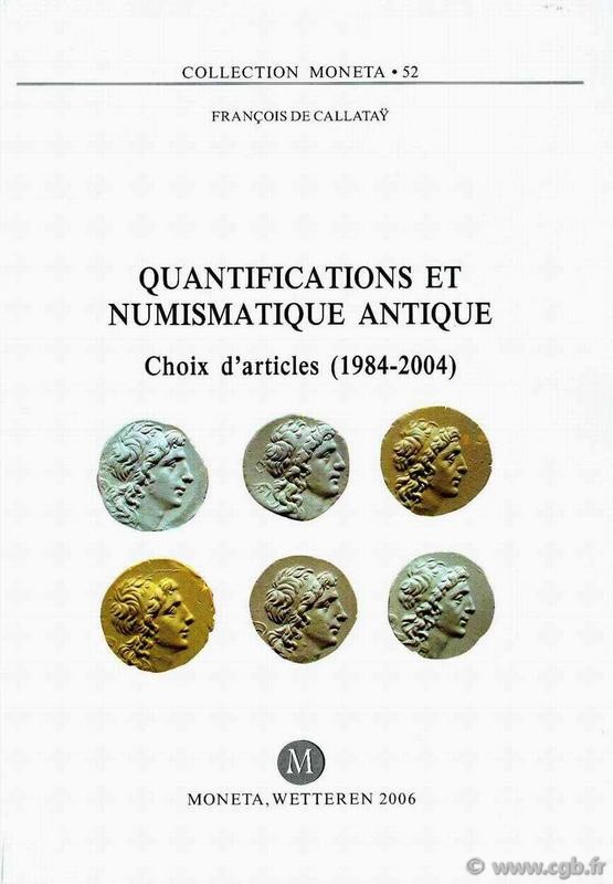 Quantifications et numismatique antique, Choix d articles (1984-2004) - MONETA 52 DE CALLATAŸ François