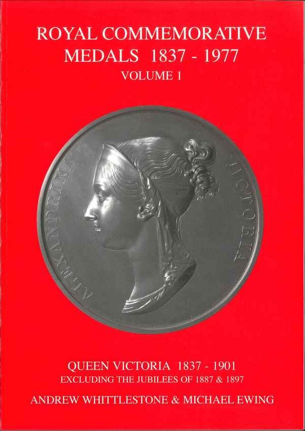 Royal Commemorative Medals 1837-1977. Vol. 1. Queen Victoria, 1837-1901, excluding the Jubilees of 1887 and 1897 WHITTLESTONE Andrew et EWING Michael