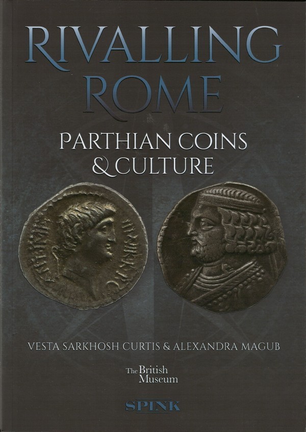 Rivalling Rome - Parthian Coins & Culture CURTIS Vesta, MAGUB Alexandra