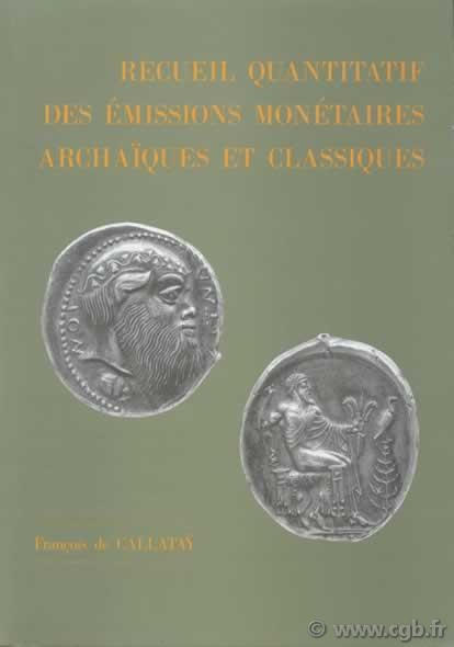 Recueil quantitatif des émissions monétaires archaïques et classiques DE CALLATAŸ François
