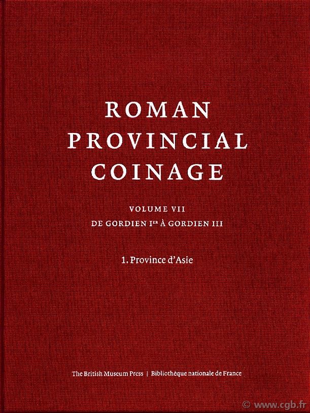 Roman provincial coinage (R.P.C.), volume VII : 1. Province d Asie de Gordien Ier à Gordien III (238-244 après J._C. SPOERRI BUTCHER Marguerite