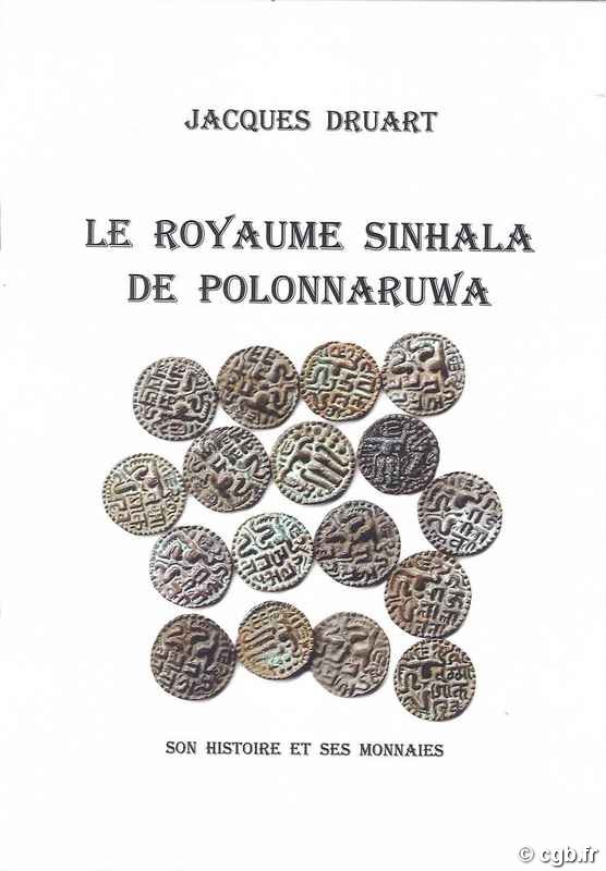 Le Royaume Sinhala de Polonnaruwa, son histoire et ses monnaies DRUART Jacques